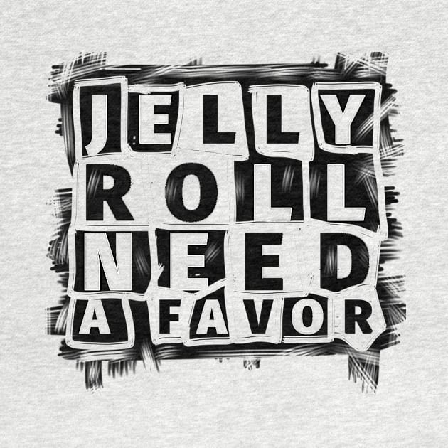 Jelly roll need a favor//typography by Jombloefek